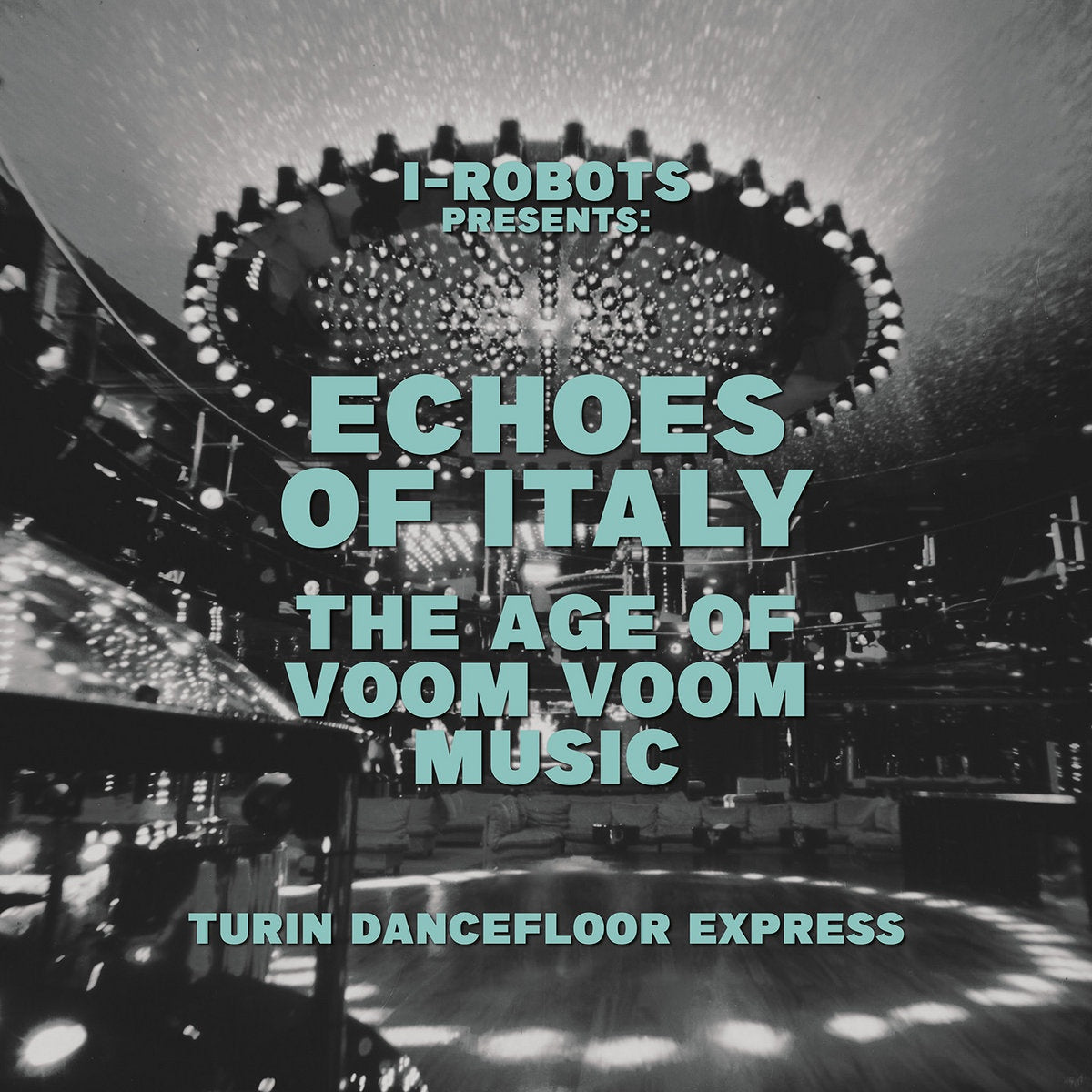 V/A - I-Robot Presents: Turin Dancefloor Express, The Age Of Voom Voom Music