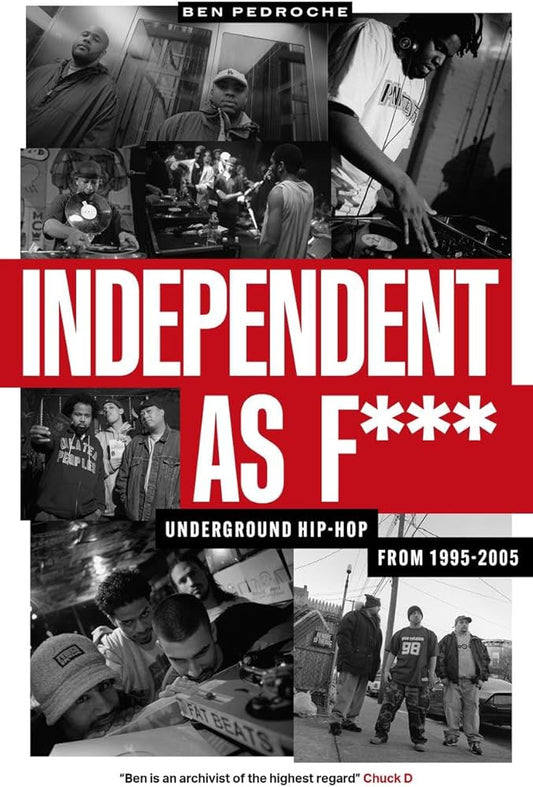 Ben Pendroche - Independent As F***: Underground Hip Hop From 1995-2005