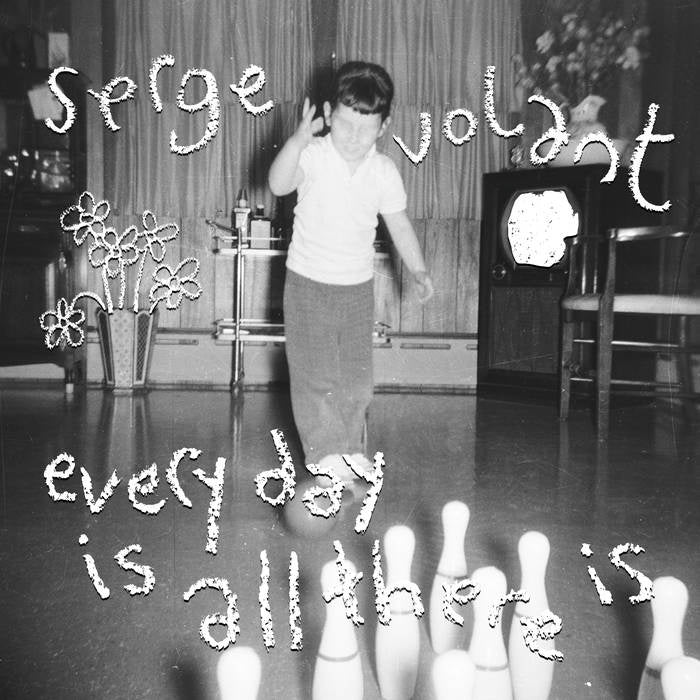 Serge Volant - Everyday Is All There Is