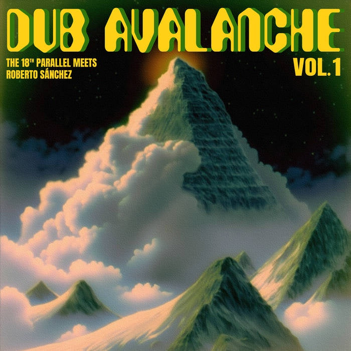 The 18th Parallel Meets Roberto Sanchez - Dub Avalanche Vol. 1