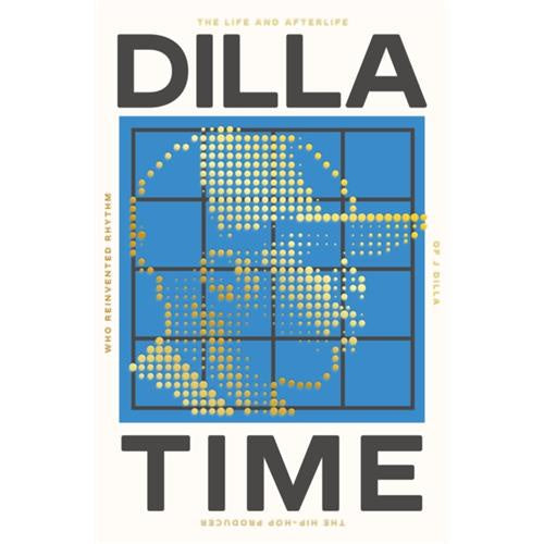 Dilla Time: The life and Afterlife of J Dilla