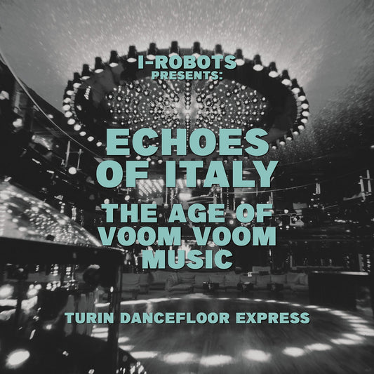 V/A - I-Robot Presents: Turin Dancefloor Express, The Age Of Voom Voom Music