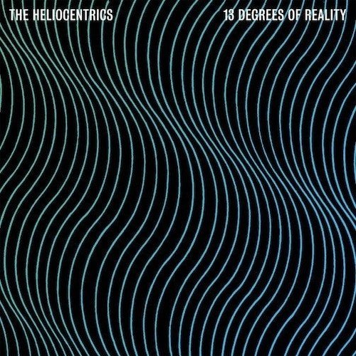The Heliocentrics - 13 Degrees Of Reality