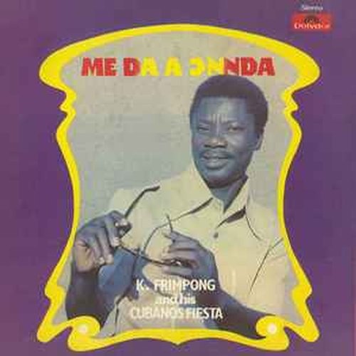 K. Frimpong and His Cubano Fiesta - Me Da A Onnda