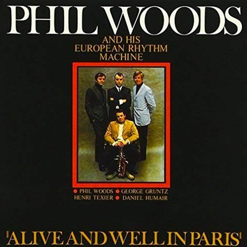 Phil Woods and His European Rhythm Machine - Alive and Well in Paris