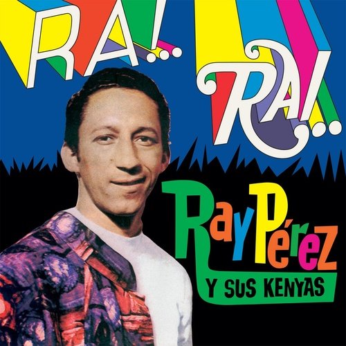 Ray Perez Y Sus Kenyas - Ra! Rai!