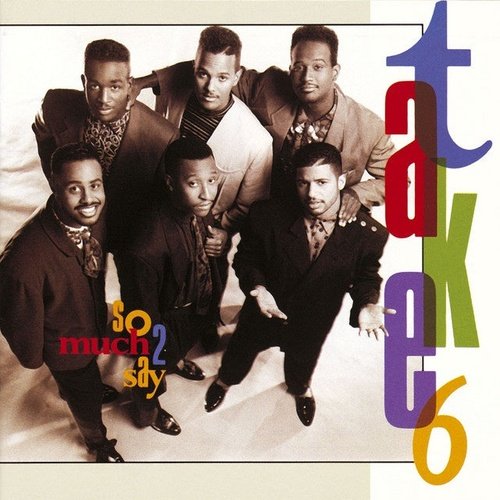 Take 6 – So Much 2 Say