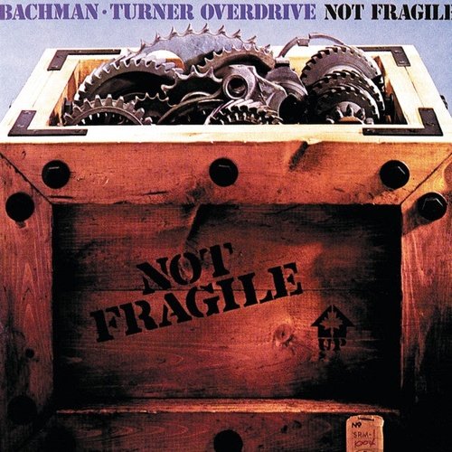 Bachman Turner Overdrive – Not Fragile